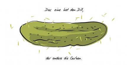 Das eine hat den Dill, der andere die Gurken