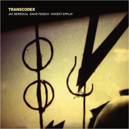 die ganze platte: Jac Berrocal, David Fenech, Vincent Epplay - Transcodex/Klanggalerie