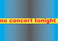 no concert tonight