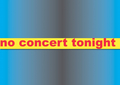 tonight no concert