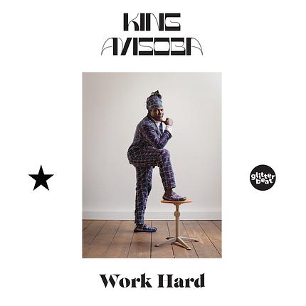 die ganze platte: king ayisoba - work hard/glitterbeat