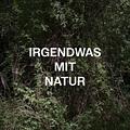 Irgendwas mit Natur – Im Gebüsch mit ...